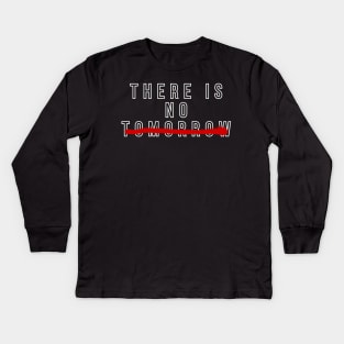 THERE IS NO TOMORROW BY ROCKY Kids Long Sleeve T-Shirt